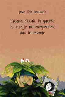 Quand c'était la guerre: Et que je ne comprenais pas le monde by Joke Van Leeuwen