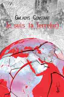 Je suis la terre(ur) by Gwladys Constant