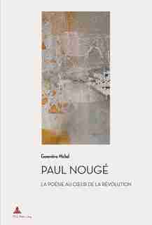 Paul Nougé: La Poésie Au Cœur De La Révolution (2e Tirage) by Geneviève Michel
