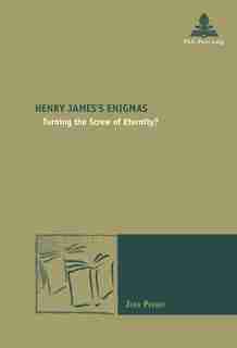 Henry James's Enigmas: Turning the Screw of Eternity? by JEAN PERROT