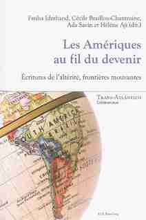 Les Amériques Au Fil Du Devenir: Écritures De L'altérité, Frontières Mouvantes by Fatiha Idmhand