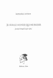 Je suis le monde qui me blesse: Journal intégral 1976-1985 by Raphaële George