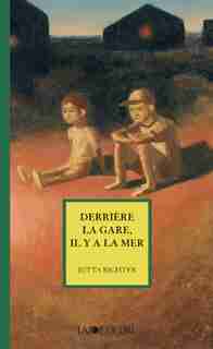 Derrière la gare, il y a la mer by Jutta Richter