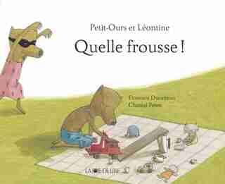 Petit-Ours et Léontine: Quelle frousse! by Florence Ducatteau