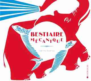 Bestiaire mécanique (Le) by Laëtitia Devernay