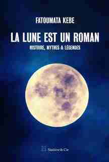 LA LUNE EST UN ROMAN de FATOUMATA KEBE