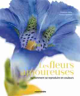 Les fleurs amoureuses ou comment se reproduire en couleurs de Stéphane Hette