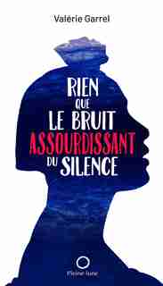 Rien que le bruit assourdissant du silence de Valérie Garrel