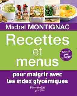Recettes et menus pour maigrir avec les index glycémiques by Michel Montignac