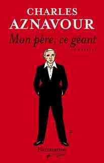 Mon père, ce géant by CHARLES AZNAVOUR
