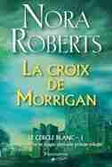 Cercle Blanc T1 Croix De Morrigan by Nora Roberts