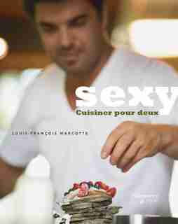 Sexy. Cuisiner pour deux by Louis-François Marcotte