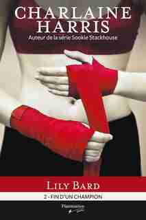 LILY BARD T.02 : FIN D'UN CHAMPION by Charlaine Harris