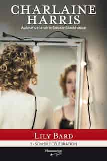 LILY BARD T.03 : SOMBRE CÉLÉBRATION by Charlaine Harris
