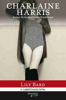 LILY BARD T.04 : LIBERTINAGE FATAL by Charlaine Harris