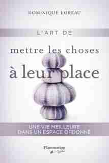 ART DE METTRE LES CHOSES À LEUR PLACE (L') by Dominique Loreau