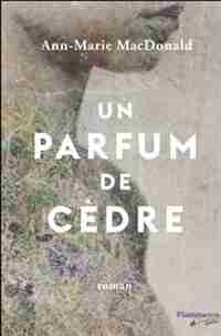 Un parfum de cèdre by Ann Marie Macdonald