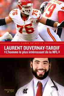 Laurent Duvernay-Tardif L'homme plus intéressant de la NFL de Pierre Cayouette