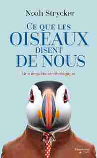 CE QUE LES OISEAUX DISENT DE NOUS de Noah Strycker