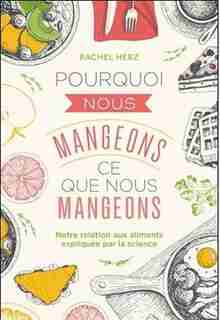 POURQUOI NOUS MANGEONS CE QUE NOUS MANGEONS de Rachel Herz