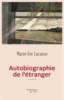 AUTOBIOGRAPHIE DE L'ÉTRANGER de Marie-Ève Lacasse