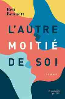 L'AUTRE MOITIÉ DE SOI de Brit Bennett