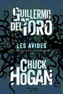 Les avides Les dossiers Blackwood Tome 1 de Guillermo Del Toro