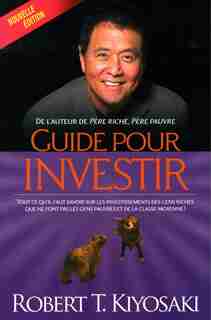 Guide pour investir n ed de Robert T Kiyosaki