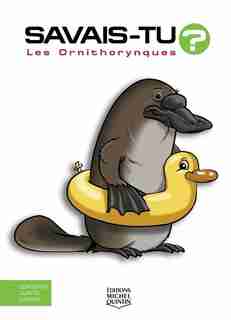 Les ornithorynques Savais-tu? by Alain M. Bergeron