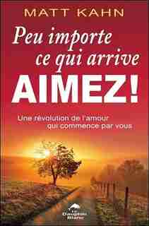 Peu importe ce qui arrive, aimez ! by Matt Kahn