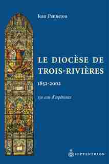 Diocèse de Trois-Rivières (Le) by Jean Panneton