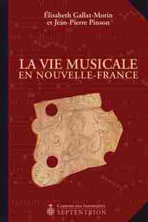 Vie musicale en Nouvelle-France (La) by Elisabeth Gallat-Morin