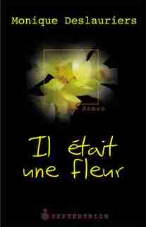 Il était une fleur by Monique Deslauriers
