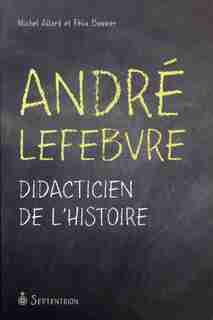 André Lefebvre, didacticien de l'histoire by Michel Allard