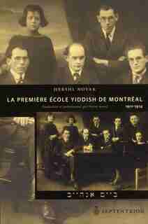 La Première école yiddish de Montréal: 1911-1914 by Hershl Novak