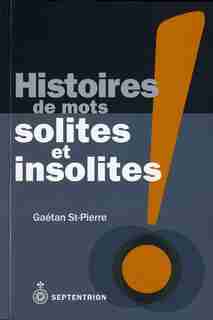 Histoire des mots solites et insolites by Gaétan St-Pierre