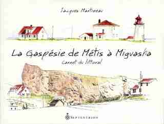 Gaspésie de Métis à Miguasha (La) by Jacques Martineau