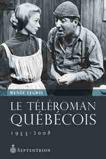 Le téléroman québécois by Renée Legris
