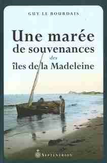 Une marée de souvenances des Îles de la Madeleine by Guy Le Bourdais