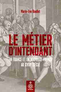Métier d'intendant en France & Nouvelle France: Et ferez justice