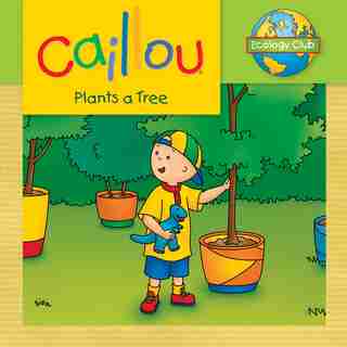 Caillou Plants a Tree: Ecology Club by Eric Sévigny