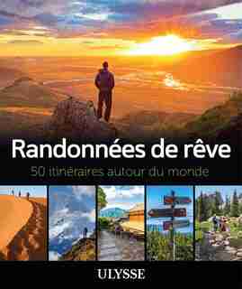 RANDONNÉES DE RÊVE 50 ITINÉRAIRES AUTOUR DU MONDE by Ulysse