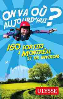 On va où aujourd'hui? 160 sorties à Montréal et aux environs by Ulysse