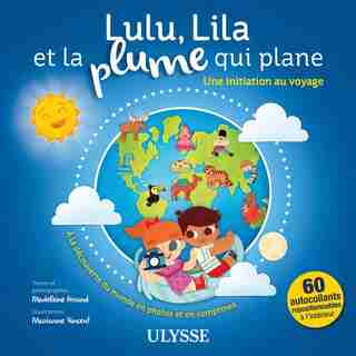 LULU, LILA ET LA PLUME QUI PLANE : UNE INITIATION AU VOYAGE: Une initiation au voyage by Madeleine Arcand