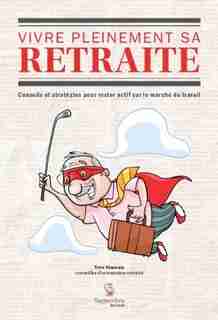 VIVRE PLEINEMENT SA RETRAITE by Yves Maurais