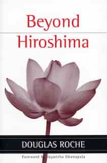 Beyond Hiroshima by Douglas Roche
