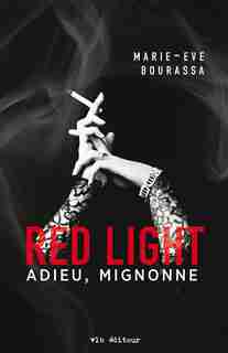 Red light tome 1 Adieu mignonne de Marie Eve Bourassa