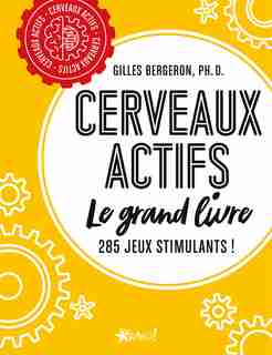 Cerveaux actifs, le grand livre : 285 jeux stimulants! de Gilles Bergeron