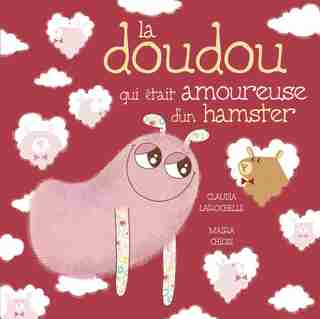 DOUDOU QUI ÉTAIT AMOUREUSE D'UN HAMSTER de Claudia Larochelle