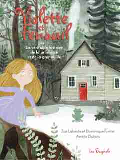 Violette et Fenouil : ou La véritable histoire de la princesse et de la grenouille de Zoe Lalonde